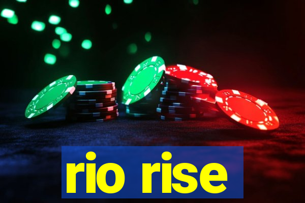 rio rise